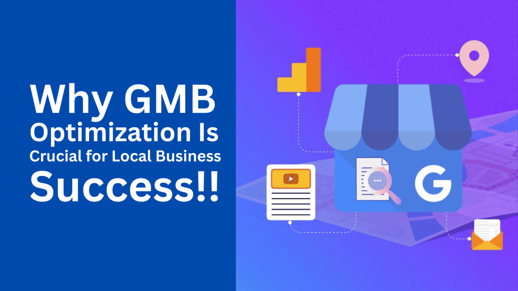 Why Google My Business (GMB) Optimization Is Crucial for Local Business Success